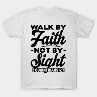 Walk By Faith Not By Sight - 2 Corinthians 5:7 T-Shirt